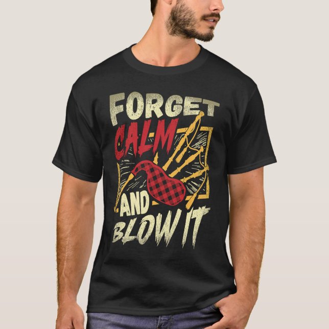 T-shirt Forget Calm And Blow It Bagpipe Instrument Bagpipe (Devant)