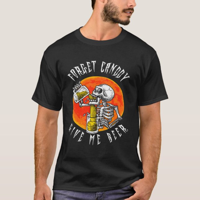 T-shirt Forget Candy Give Me Beer Skeleton Drinking  Hallo (Devant)