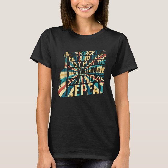 T-shirt Forget Eat And Sleep Just Play The Violin Violinis (Devant)
