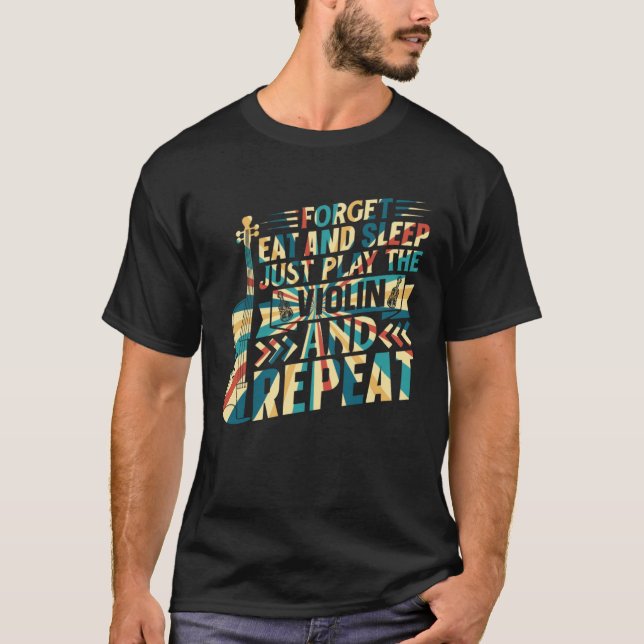 T-shirt Forget Eat And Sleep Just Play The Violin Violinis (Devant)