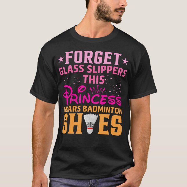 T-shirt Forget Glass Slippers This Princess Wears Badminto (Devant)