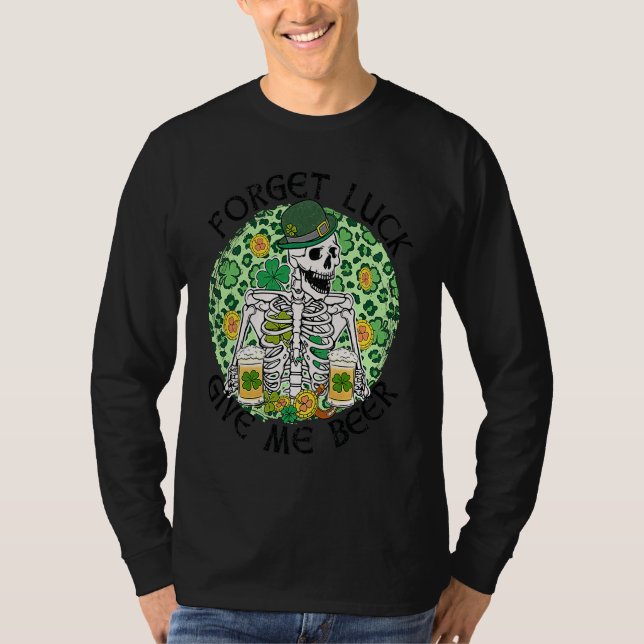T-shirt Forget Luck Give Me Beer St Patrick's Day Skeleton (Devant)