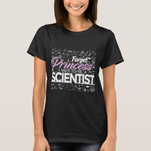 T-shirt Forget Princess I Want To Be A Scientist