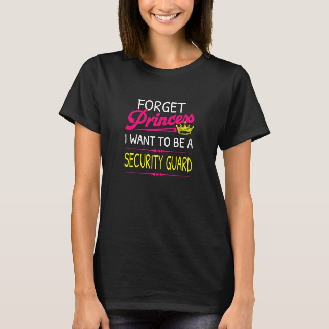 T-shirt Forget Princess I Want To Be A Security Guard (Devant)