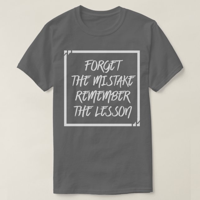 T-shirt Forget The Mistake Remember The Lesson (Design devant)
