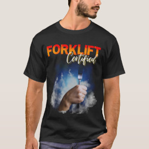 T-shirt Forklift Certified, chariot élévateur à fourche