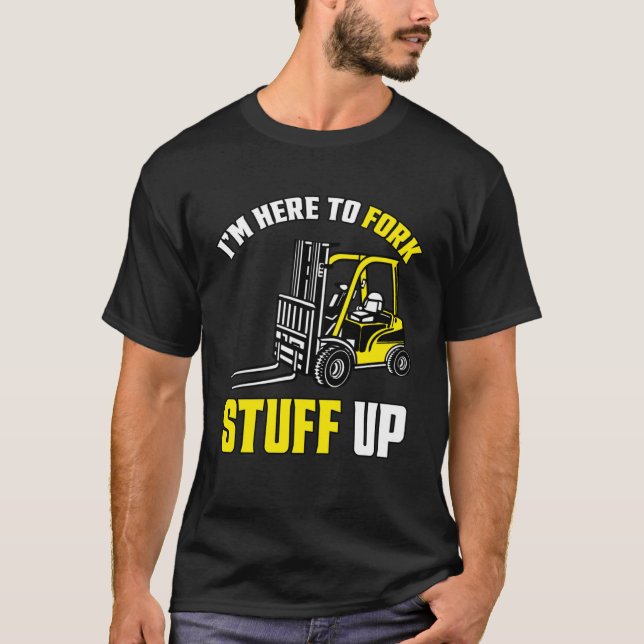 T-shirt Forklift Driver Forklift - Je suis ici pour fork S (Devant)