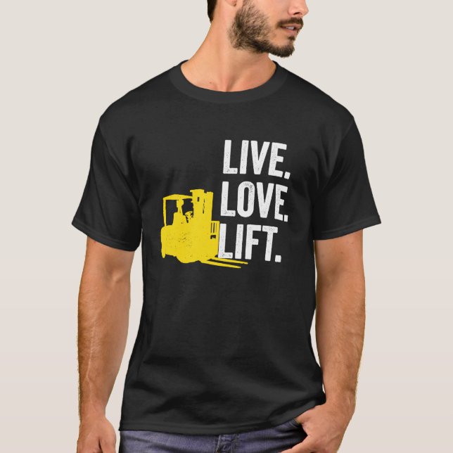 T-shirt Forklift Driver Live Lofe Lift (Devant)