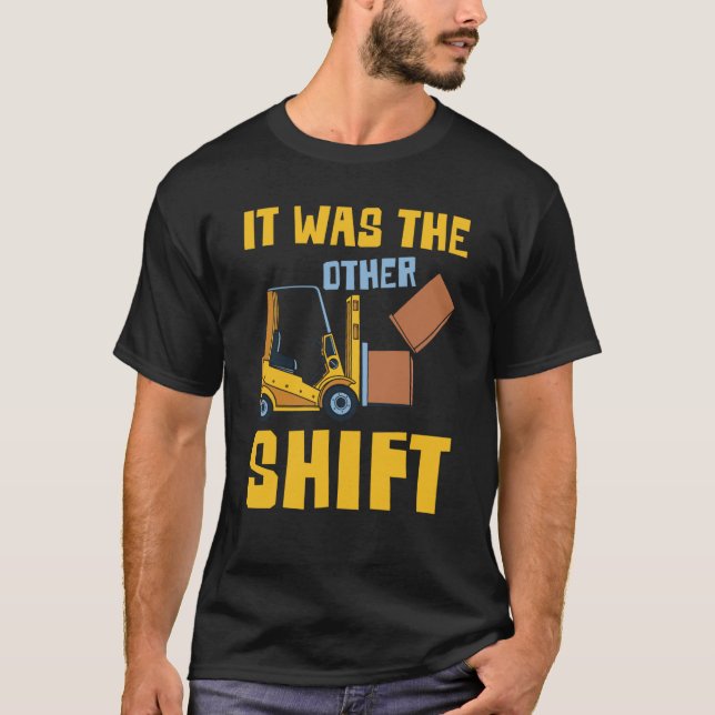 T-shirt Forklifter It was the other Shift (Devant)