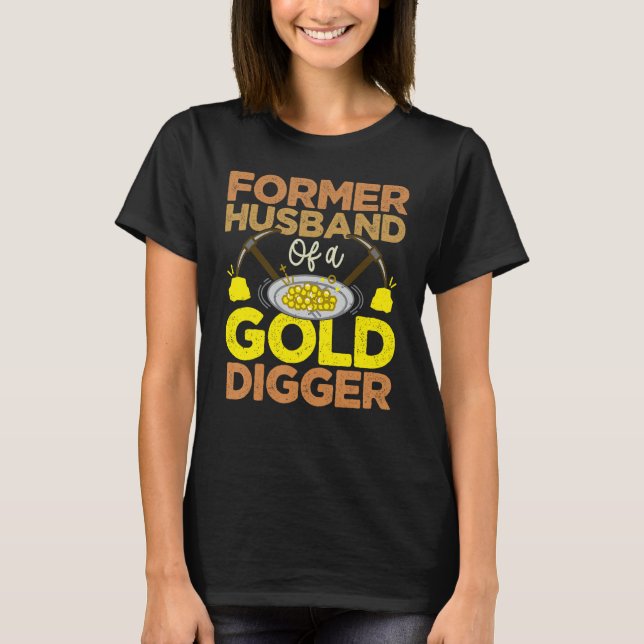 T-shirt Former Husband Of A Gold Digger  Divorce Divorcee  (Devant)
