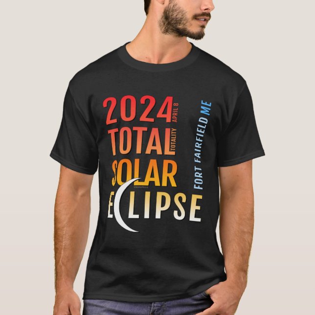 T-shirt Fort Fairfield Maine ME Total Solar Eclipse 2024 5 (Devant)
