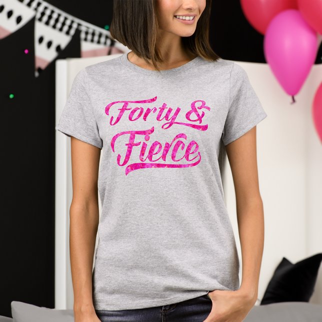 T-shirt Forty & Fierce Hot Pink 40e anniversaire femmes (40th birthday shirt for women 40 and fierce)