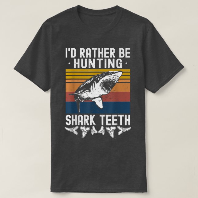 T-shirt Fossil Hunting Id Rather Be Hunting Shark Teeth  (Design devant)