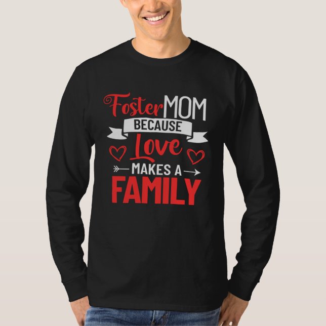 T-shirt Foster Mother Mother s Day Foster Care Love Makes  (Devant)