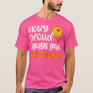 T-shirt Fou Fier Loud Water Polo Maman De Water Polo Jouer