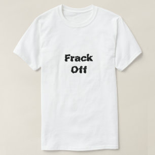 T-shirt Frack Off Ce Qui Est Fracture