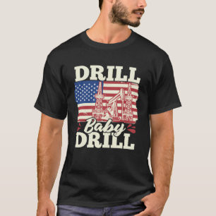 T-shirt Fracking Us Flag Oil Drill Oilfield Drill Baby