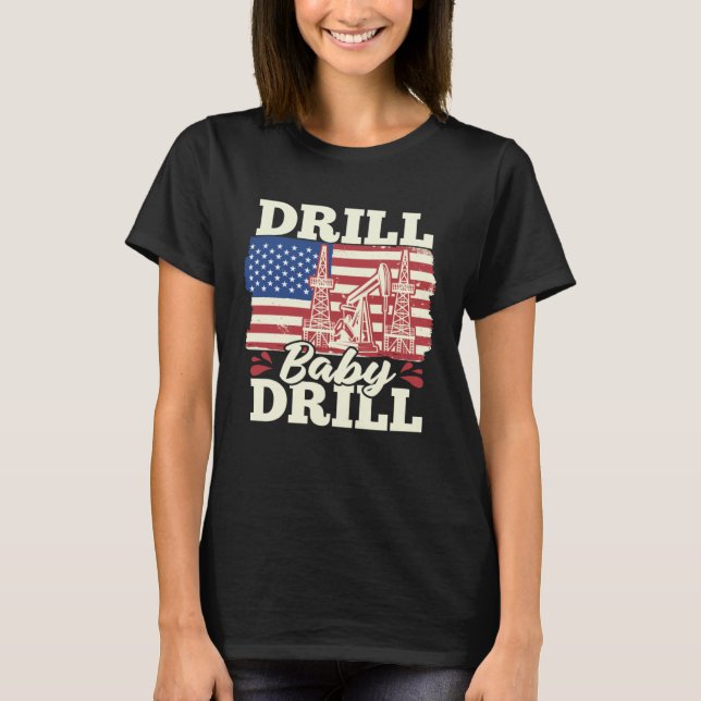 T-shirt Fracking Us Flag Oil Drilling  Oilfield Drill Baby (Devant)