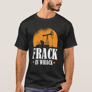 T-shirt Fracture à l'huile de forage Humour de champ d'hui