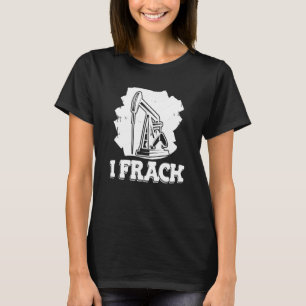 T-shirt Fractureur de forage pétrolier  Fracking de champ 