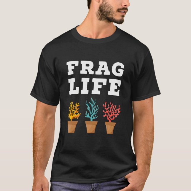 T-shirt Frag Life Coral Reef Saltwater  Aquarium Aquarist  (Devant)