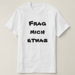 T-shirt Frag mich etwas, demandez-moi quelque chose en all