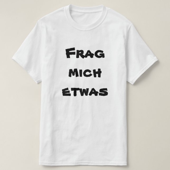 T-shirt Frag mich etwas, demandez-moi quelque chose en all (Design devant)