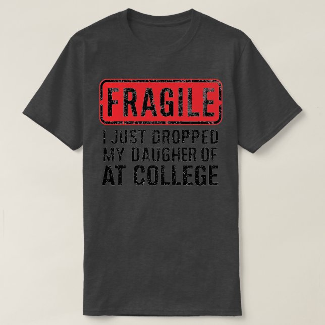 T-shirt fragile, je viens de déposer ma fille à l'universi (Design devant)
