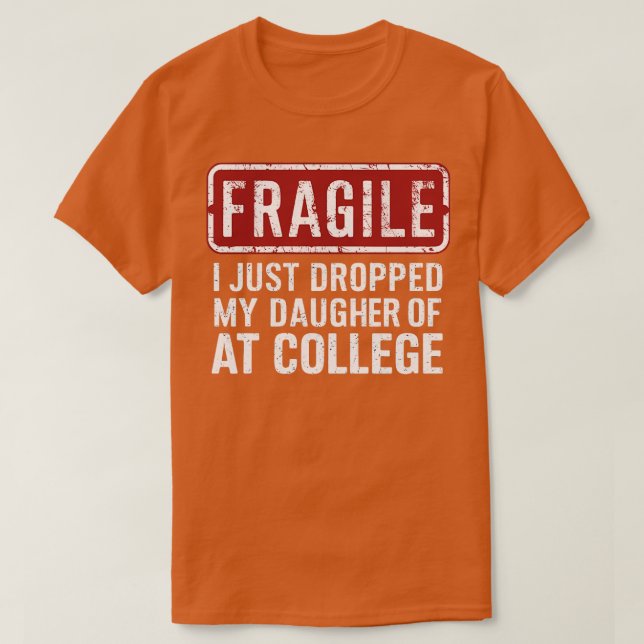 T-shirt fragile, je viens de déposer ma fille à l'universi (Design devant)
