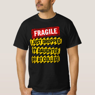 T-shirt Fragile, je viens de déposer ma fille à l'universi