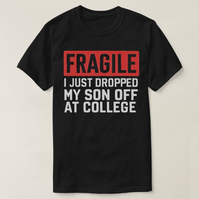 T-shirt fragile je viens de déposer mon fils à l'universit (Design devant)