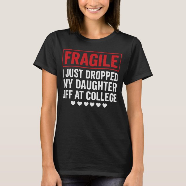 T-shirt Fragile Maman/Papa Laisser sa fille à l'université (Devant)