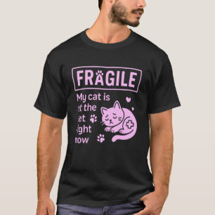 T-shirt Fragile Mon Chat est chez le Vétérinaire en ce Mom