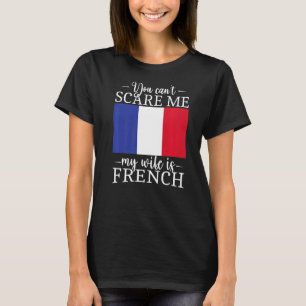 T-shirt Française Mariée, tu ne peux pas me faire peur Ma