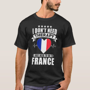 T-shirt France Je n'ai pas besoin de thérapie Je dois just