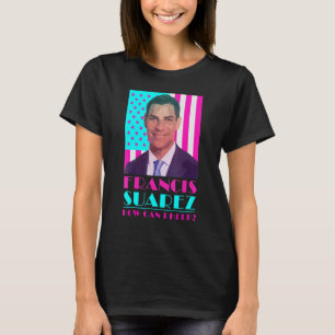 T-shirt Francis Suarez  Comment puis-je aider Maire de Mia