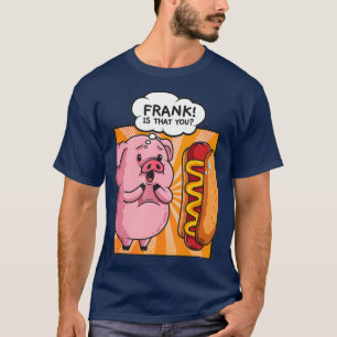 T-shirt Frank Est Que Vous Cochon Hotdog Hot Dog Don Drôle