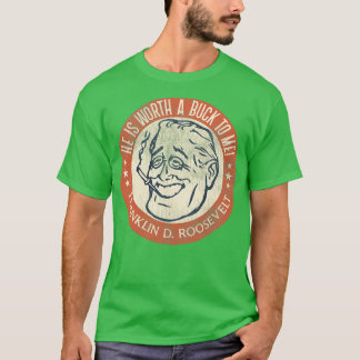 T-shirt Franklin D Roosevelt Worth a Buck