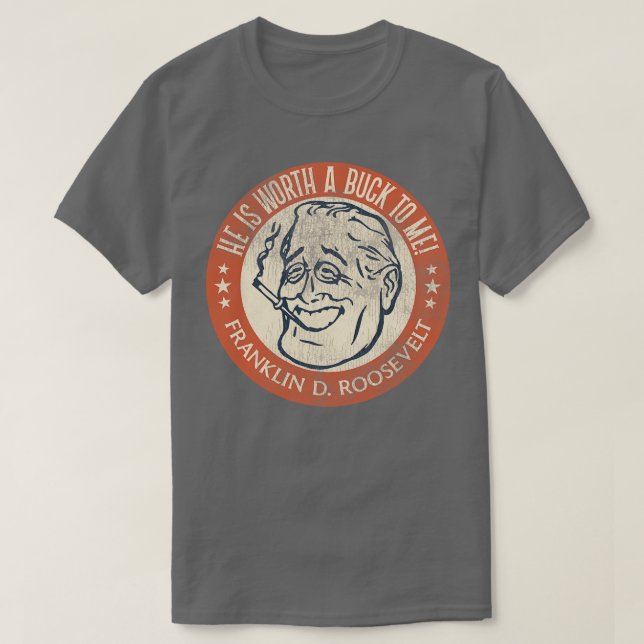 T-shirt Franklin D Roosevelt Worth a Buck (Design devant)
