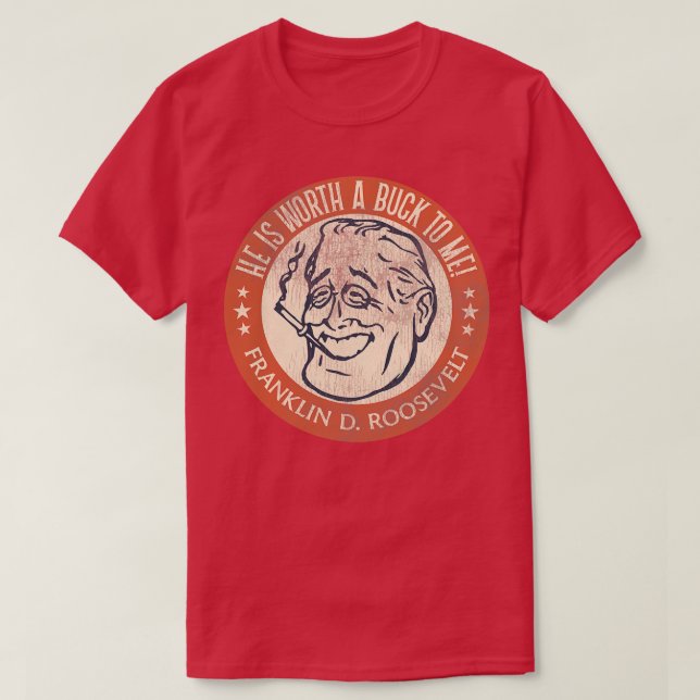 T-shirt Franklin D Roosevelt Worth a Buck (Design devant)