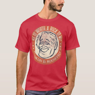 T-shirt Franklin D Roosevelt Worth a Buck