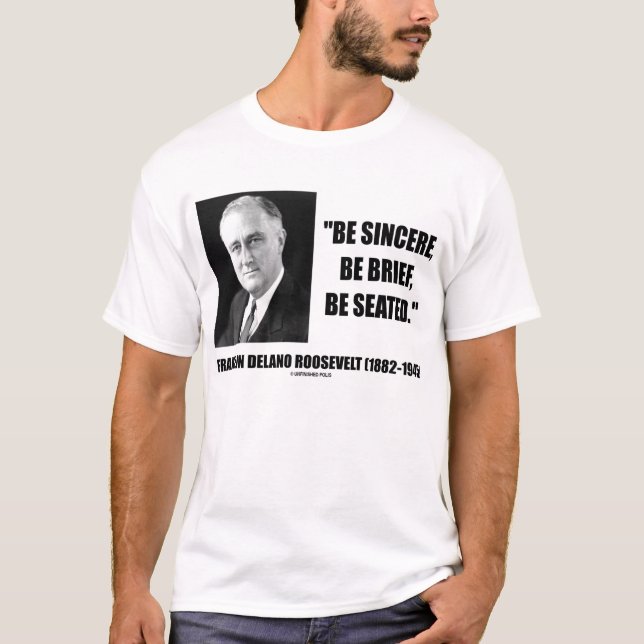 T-shirt Franklin Delano Roosevelt soit sincère soit assis (Devant)