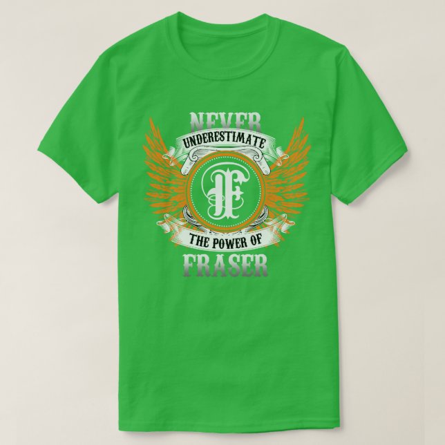 T-shirt Fraser Name Shirt Ne Sous-Estime Jamais Le Pouvoir (Design devant)