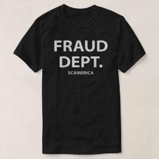 T-shirt Fraud Department Scamerica Fraud Dept