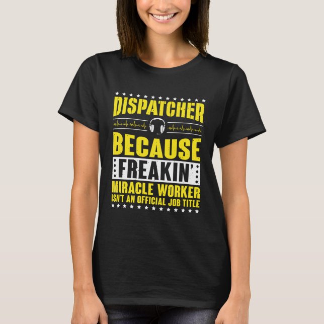 T-shirt Freaking Miracle Worker Dispatch Operator 911 Disp (Devant)