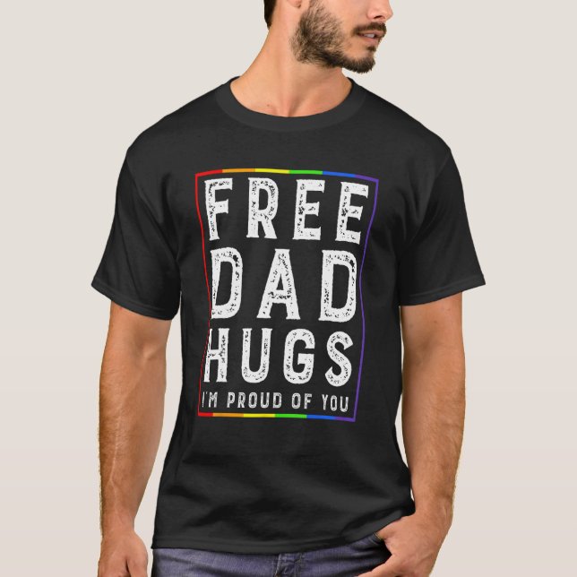T-shirt Free Dad Hugs I'm Proud Of You   Pride Month (Devant)