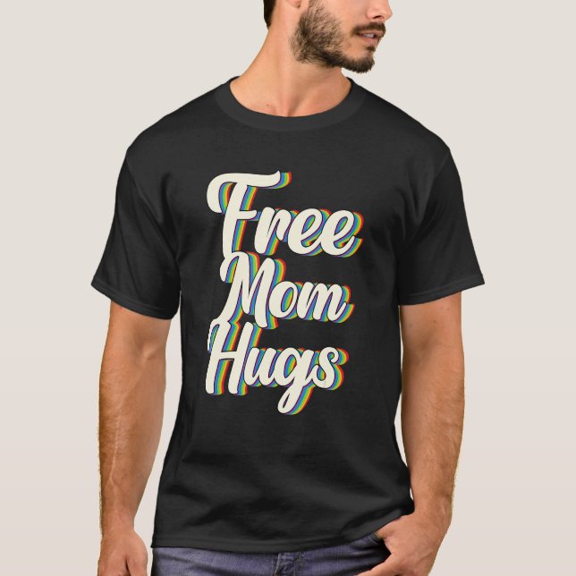 T-shirt Free Mom Hugs Rainbow Gay Pride Flag LGBTQIA+ (Devant)