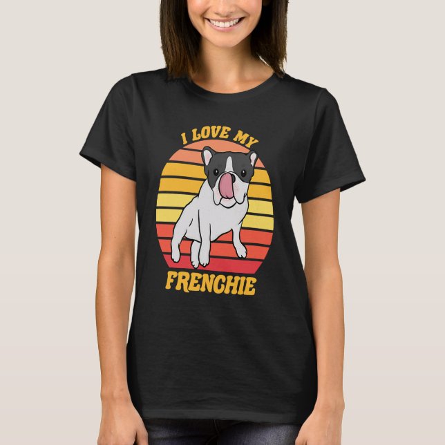 T-shirt French Bull Dog  I love my Frenchie  Dog Owner     (Devant)