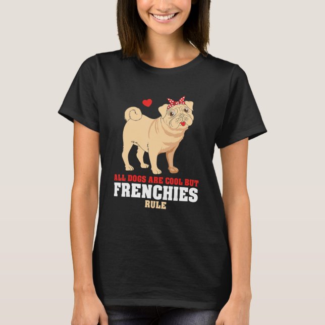 T-shirt French Bulldog All Dogs Are Cool But Frenchies Rul (Devant)