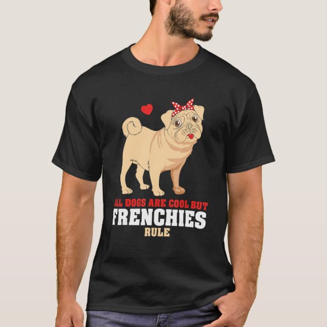 T-shirt French Bulldog All Dogs Are Cool But Frenchies Rul (Devant)